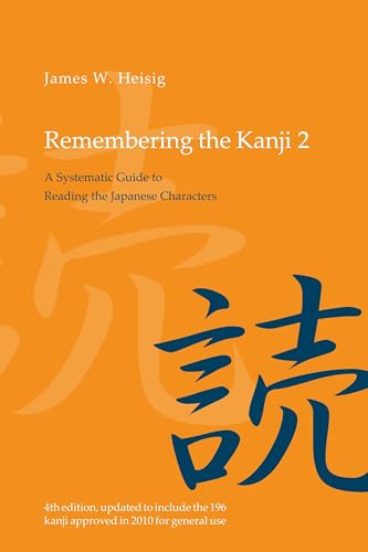 Remembering the Kanji: A Systematic Guide to Reading Japanese Characters: A Systematic Guide to Reading the Japanese Characters